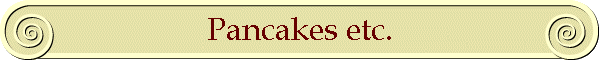 Pancakes etc.