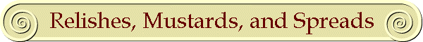 Relishes, Mustards, and Spreads